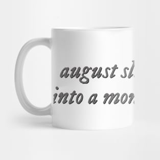 august slipped away into a moment in time Mug